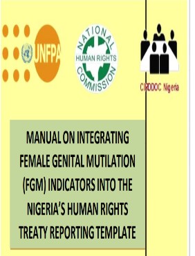 MANUAL ON INTEGRATING  FEMALE GENITAL MUTILATION  (FGM) INDICATORS INTO THE  NIGERIA’S HUMAN RIGHTS  TREATY REPORTING TEMPLATE