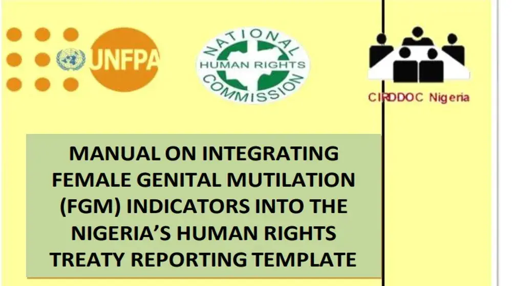 MANUAL ON INTEGRATING  FEMALE GENITAL MUTILATION  (FGM) INDICATORS INTO THE  NIGERIA’S HUMAN RIGHTS  TREATY REPORTING TEMPLATE